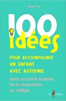 100 idées pour accompagner un enfant avec autiste dans un cadre scolaire